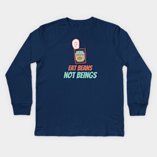 Eat Beans not Beings Kids Long Sleeve T-Shirt